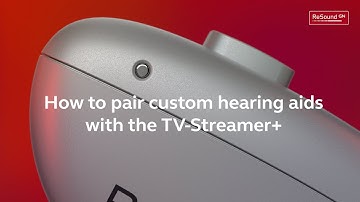 ReSound Nexia Custom - How to pair custom hearing aids to TV Streamer+