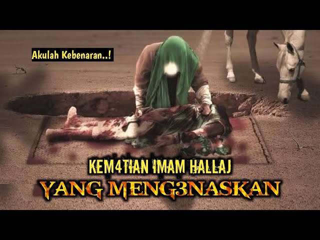 Kisah Kematian IMAM AL-HALLAJ  Yang Sangat Mengerikan class=