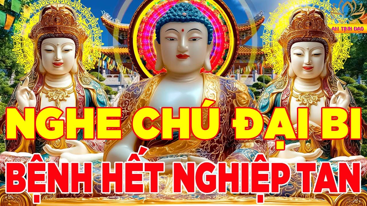 Nghe 15 Phút Kinh Chú Đại Bi 49 Biến Này Bệnh Hết Nghiệp Tan Tai Qua Nạn Khỏi Ngủ Rất Ngon