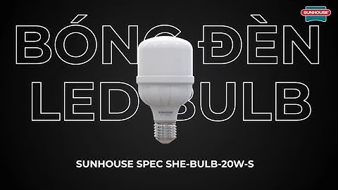 Đèn LED SHE-BULB-20W-S – Giải pháp chiếu sáng trọn vẹn cho mọi gia đình 💡#SUNHOUSE #SUNHOUSELIGHTING