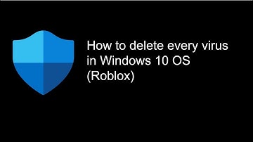 Roblox Windows 10 OS - How to delete every virus