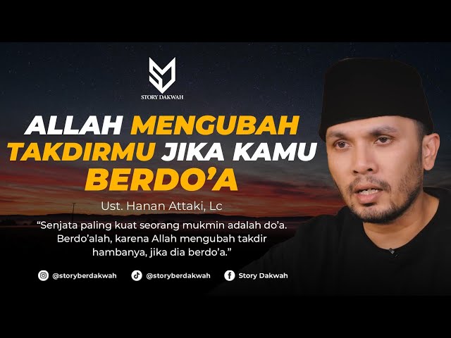 Allah Akan Mengubah Takdirmu Jika Kamu Berdo'a - Ust. Hanan Attaki, Lc class=