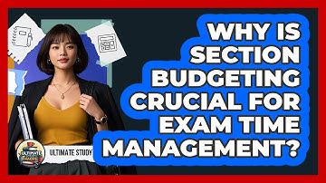 Why Is Section Budgeting Crucial For Exam Time Management? - Ultimate Study Hacks