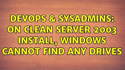 DevOps & SysAdmins: On Clean Server 2003 Install, Windows Cannot Find Any Drives (3 Solutions!!)