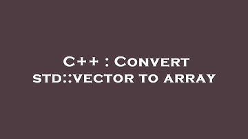 C++ : Convert std::vector to array