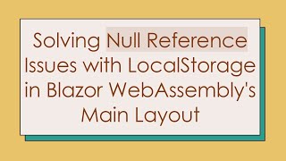 Solving Null Reference Issues with LocalStorage in Blazor WebAssembly's Main Layout