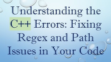 Understanding the C++ Errors: Fixing Regex and Path Issues in Your Code