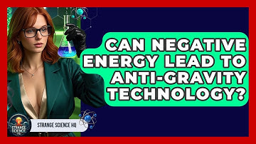 Can Negative Energy Lead To Anti-gravity Technology? - Strange Science HQ