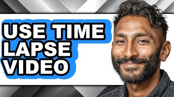 How to Use Time Lapse Video - Full Guide