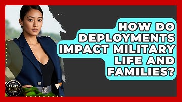How Do Deployments Impact Military Life and Families? | Armed Forces Insider