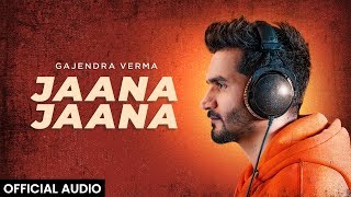 Gajendra Verma | Jaana Jaana | Official Audio