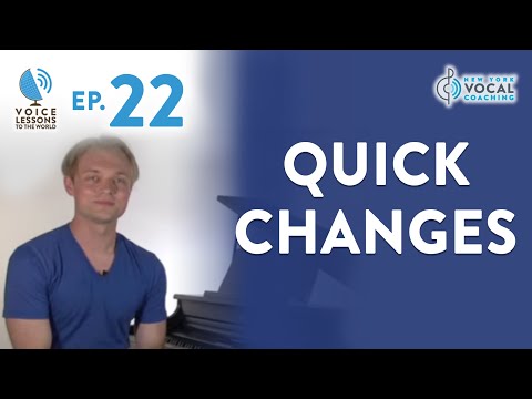 Ep. 22 "Quick Changes" - Voice Lessons To The World