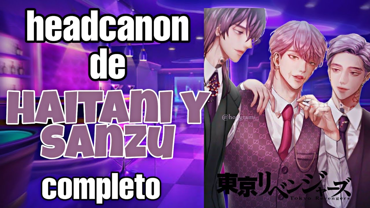 HAITANI & SANZU||Roleyplay completo||Hanabi.kuzo 🌻