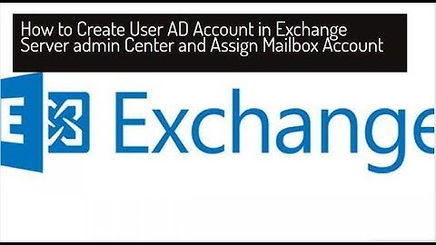 How to Create User AD Account in Exchange Server admin Center and Assign Mailbox Account