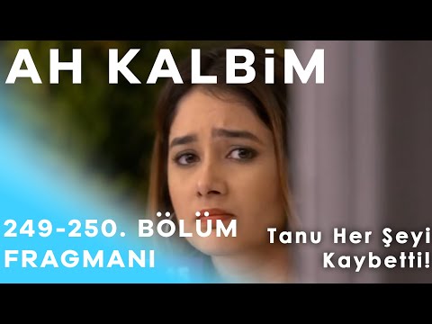 Ah Kalbim 249. ve 250. Bölüm Fragmanı - Tanu Her Şeyi Kaybetti!