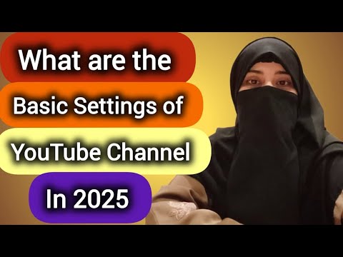 What Are The Basic Settings Of YouTube Channel In 2025 - YouTube
