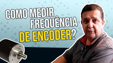 COMO FAZER MEDIÇÃO DE FREQUÊNCIA DO ENCODER