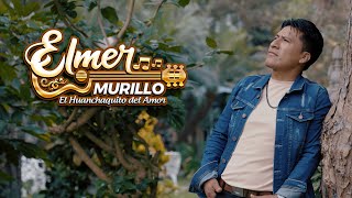 ELMER MURILLO &quot;Huanchaquito del Amor&quot;  / Que seas feliz / Huayno con Requinto