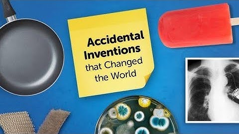 5 Accidental Inventions That Changed The World
