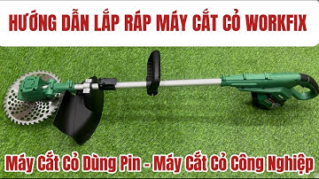 Hướng Dẫn Lắp Ráp Và Sử Dụng Máy Cắt Cỏ Pin WorkFix Cao Cấp Nhất Thị Trường