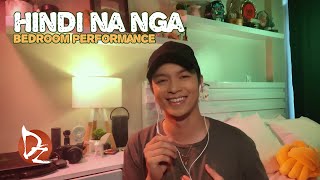 Hindi Na Nga (Bedroom Performance)
