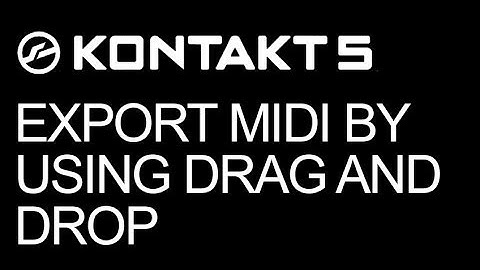 Kontakt -- Scripting: Export MIDI By Using Drag and Drop  -- How To Tutorial