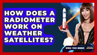 How Does A Radiometer Work On Weather Satellites? - Space Tech Insider