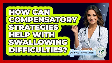 How Can Compensatory Strategies Help With Swallowing Difficulties? - Ear Nose Throat Expert