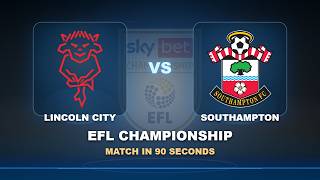 Round 05: Lincoln City vs Southampton | EFL Championship | Match in 90 Sec!