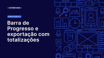 Scriptcase 9.4 -  Barra de Progresso e exportação com totalizações