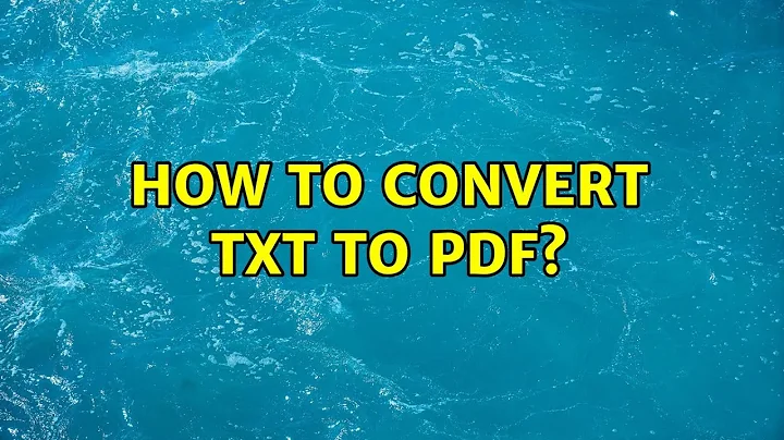 Unix & Linux: How to convert TXT to PDF? (9 Solutions!!)