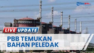 Pabrik Nuklir Terjebak dalam Permusukan Rusia-Ukraina, PBB Temukan Bahan Peledak di Zaporizhzhia!