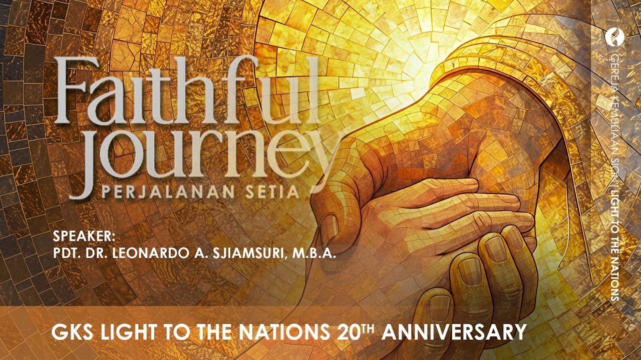 20th Anniversary of GKS L2DN | FAITHFUL JOURNEY | Pdt. Dr. Leonardo A. Sjiamsuri, M.B.A.