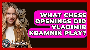 What Chess Openings Did Vladimir Kramnik Play? - The Board Game Xpert