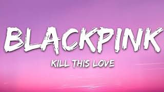 BLACKPINK - Kill This Love (Lyrics)