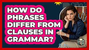 How Do Phrases Differ From Clauses In Grammar? - Lexicon Lounge