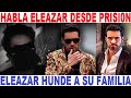 terrible amenaza ELEAZAR GOMEZ explota en prision