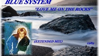 BLUE SYSTEM ''LOVE ME ON THE ROCKS'' (EXTENDED MIX)(1989)