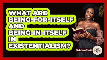 What Are Being-for-itself And Being-in-itself In Existentialism? - Tales And Texts