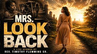 Mrs. Look Back - A Live Sermon by Rev. Timothy Flemming Sr.