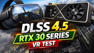 Dlss 4.5 In Msfs 2024 Vr On Rtx 30 Series Is It Worth Using?