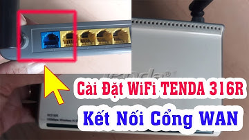 Kích Sóng WiFi - Cách cài đặt wifi TENDA 316R - Cài đặt kết nối cổng WAN