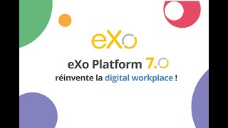 eXo Platform 7.0 : Digital workplace tout-en-un, open-source & souveraine