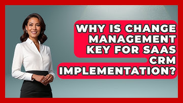 Why Is Change Management Key For SaaS CRM Implementation? - Saas Marketing Wizards
