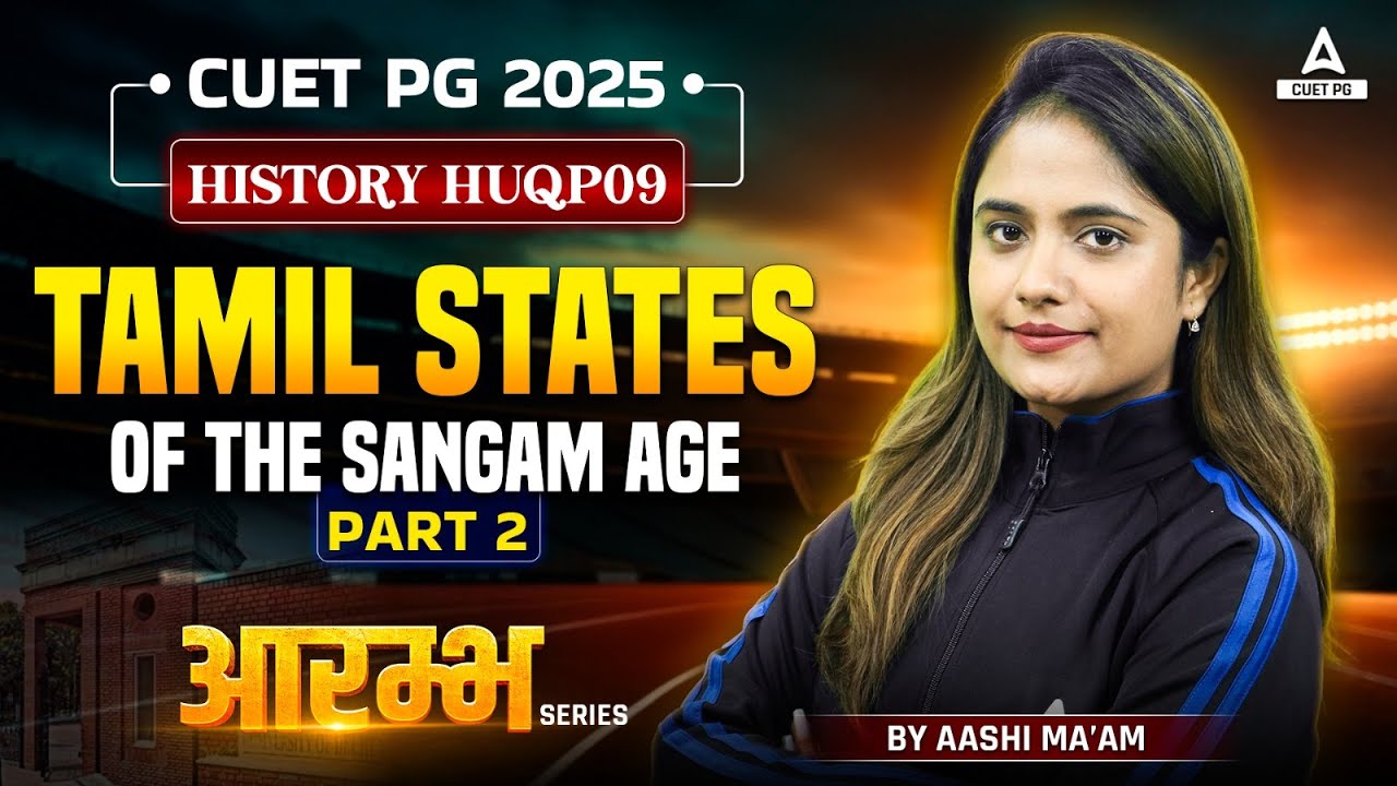 CUET PG 2025 History | Tamil States of the Sangam Age | Part-2 | By Aashi Ma'am