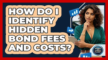 How Do I Identify Hidden Bond Fees And Costs? - Stock and Options Playbook