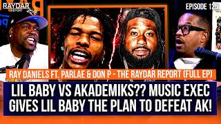 Ray Daniels gives Lil Baby the FORMULA to beat Akademiks in their beef! Parlae joins the show!