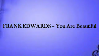 You Are Beautiful by Frank Edwards chords