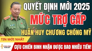 QUYẾT ĐỊNH MỚI 2025: MỨC TRỢ CẤP HUÂN HUY CHƯƠNG CHỐNG MỸ THAY ĐỔI LỚN! | tin tức