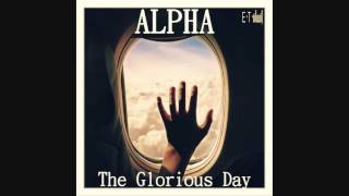 Video thumbnail of "ALPHA ― The Glorious Day"